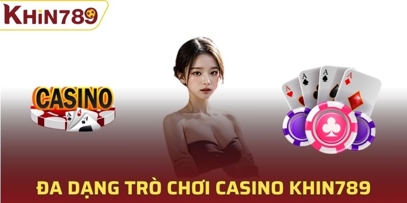 Đa dạng trò chơi casino Khin789