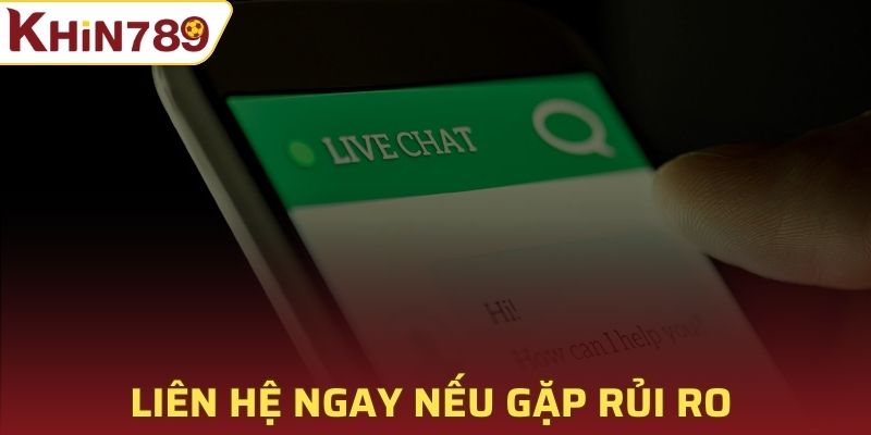 Liên hệ ngay nếu gặp rủi ro khi tham gia trò chơi