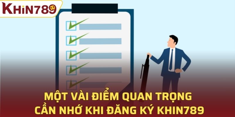 Một vài điểm quan trọng cần nhớ khi đăng ký Khin789