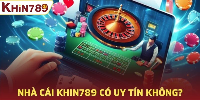 Nhà cái Khin789 có uy tín không?