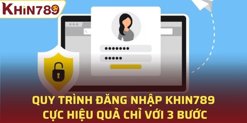 Quy trình đăng nhập Khin789 cực hiệu quả chỉ với 3 bước