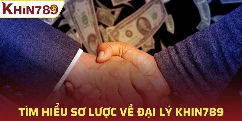 Tìm hiểu sơ lược về đại lý Khin789