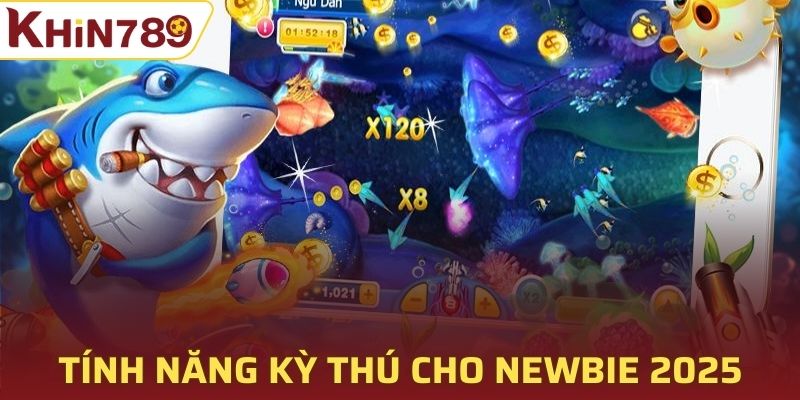 Tính năng kỳ thú cho newbie 2025